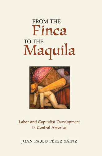 Cover image for From The Finca To The Maquila: Labor And Capitalist Development In Central America