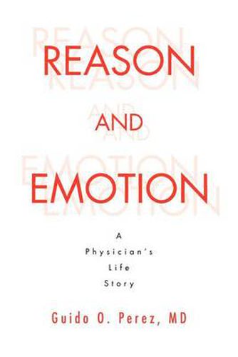 Cover image for Reason and Emotion: A Physician's Life Story: A Physician's Life Story