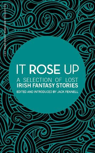 Cover image for It Rose Up: A Selection of Lost Irish Fantasy Stories