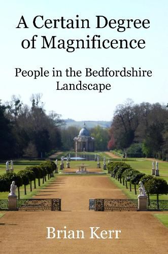 Cover image for A Certain Degree of Magnificence: People in the Bedfordshire Landscape