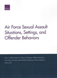 Cover image for Air Force Sexual Assault Situations, Settings, and Offender Behaviors