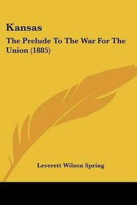 Cover image for Kansas: The Prelude to the War for the Union (1885)