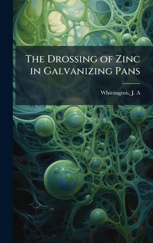 Cover image for The Drossing of Zinc in Galvanizing Pans