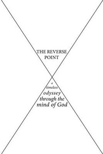 Cover image for The Reverse Point: a Timeless Odyssey Through the Mind of God