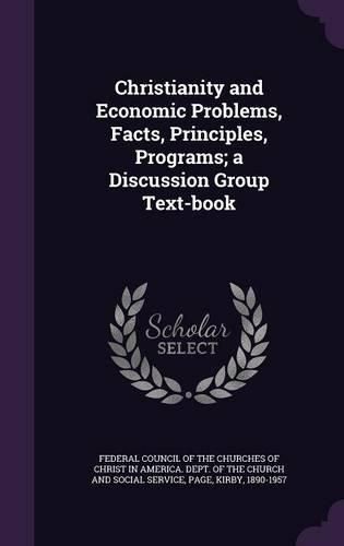Cover image for Christianity and Economic Problems, Facts, Principles, Programs; A Discussion Group Text-Book