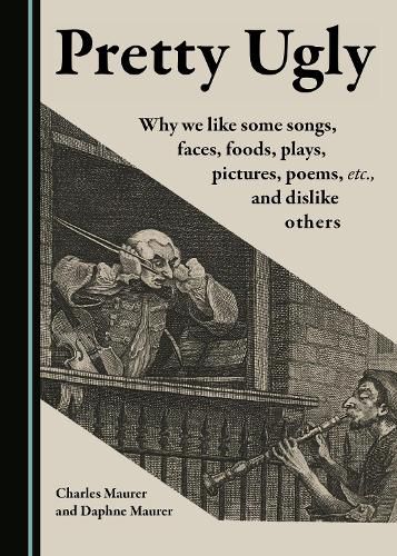 Cover image for Pretty Ugly: Why We Like Some Songs, Faces, Foods, Plays, Pictures, Poems, Etc., and Dislike Others