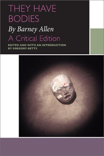 Cover image for They Have Bodies, by Barney Allen: A Critical Edition