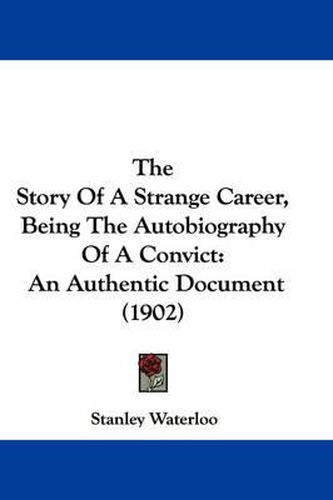 Cover image for The Story of a Strange Career, Being the Autobiography of a Convict: An Authentic Document (1902)