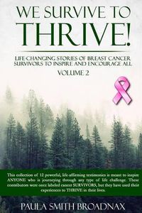 Cover image for We Survive To Thrive! Volume 2: Life Changing Stories of Breast Cancer Survivors to Inspire and Encourage All