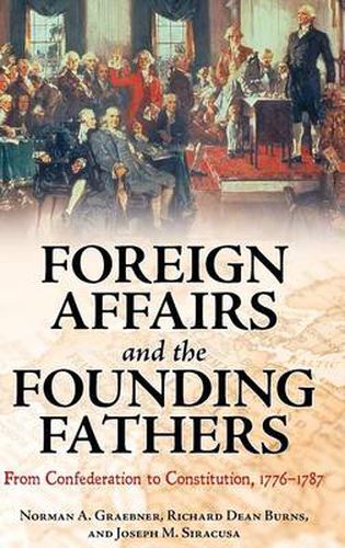 Foreign Affairs and the Founding Fathers: From Confederation to Constitution, 1776-1787