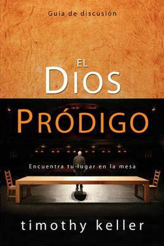 El Dios Prodigo, Guia de Discusion: Encuentra Tu Lugar En La Mesa