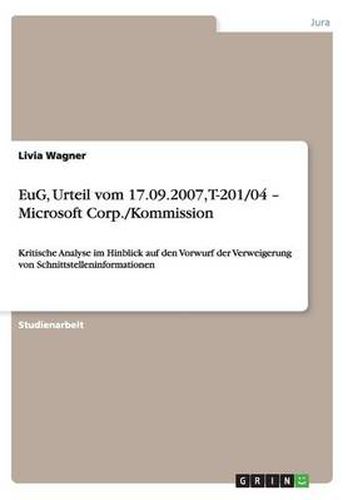 Cover image for EuG, Urteil vom 17.09.2007, T-201/04 - Microsoft Corp./Kommission: Kritische Analyse im Hinblick auf den Vorwurf der Verweigerung von Schnittstelleninformationen