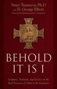 Cover image for Behold It Is I: Scripture, Tradition, and Science on the Real Presence of Christ in the Eucharist