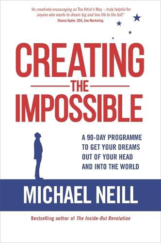 Cover image for Creating the Impossible: A 90-day Program to Get Your Dreams Out of Your Head and into the World