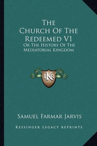 Cover image for The Church of the Redeemed V1: Or the History of the Mediatorial Kingdom