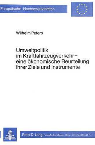 Umweltpolitik Im Kraftfahrzeugverkehr - Eine Oekonomische Beurteilung Ihrer Ziele Und Instrumente