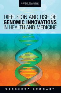 Cover image for Diffusion and Use of Genomic Innovations in Health and Medicine: Workshop Summary