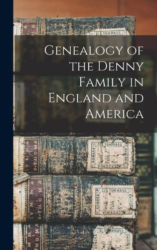 Cover image for Genealogy of the Denny Family in England and America