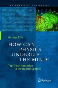 Cover image for How Can Physics Underlie the Mind?: Top-Down Causation in the Human Context