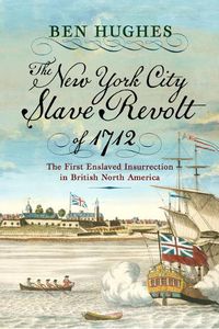 Cover image for The New York City Slave Revolt of 1712