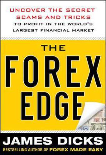 Cover image for The Forex Edge:  Uncover the Secret Scams and Tricks to Profit in the World's Largest Financial Market