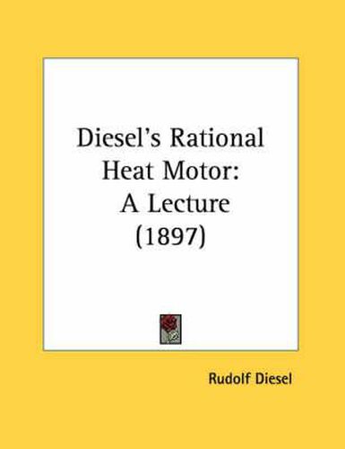 Cover image for Diesel's Rational Heat Motor: A Lecture (1897)