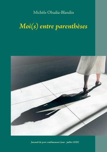 Moi(s) entre parentheses: Journal de post-confinement (mai - juillet 2020)