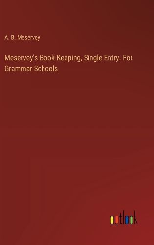 Cover image for Meservey's Book-Keeping, Single Entry. For Grammar Schools