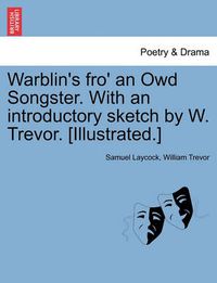 Cover image for Warblin's Fro' an Owd Songster. with an Introductory Sketch by W. Trevor. [Illustrated.]