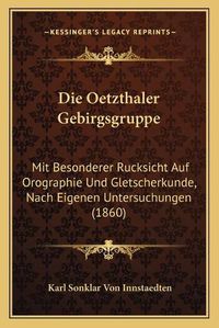 Cover image for Die Oetzthaler Gebirgsgruppe: Mit Besonderer Rucksicht Auf Orographie Und Gletscherkunde, Nach Eigenen Untersuchungen (1860)