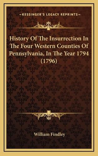 History of the Insurrection in the Four Western Counties of Pennsylvania, in the Year 1794 (1796)