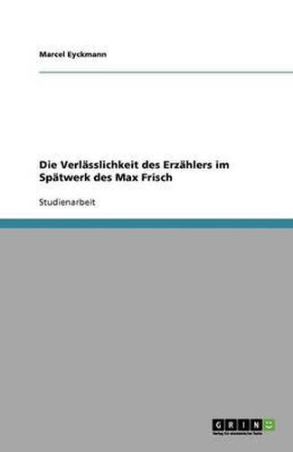 Die Verlasslichkeit des Erzahlers im Spatwerk des Max Frisch