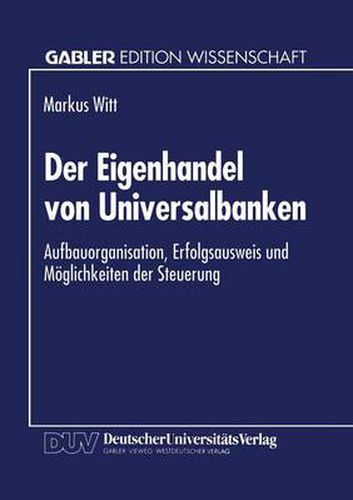 Cover image for Der Eigenhandel Von Universalbanken: Aufbauorganisation, Erfolgsausweis Und Moeglichkeiten Der Steuerung