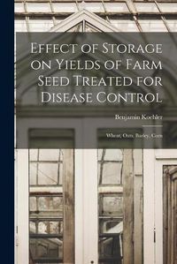 Cover image for Effect of Storage on Yields of Farm Seed Treated for Disease Control: Wheat, Oats, Barley, Corn