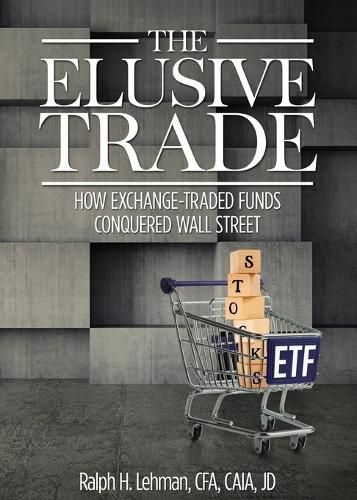 Cover image for Elusive Trade: How Exchange-Traded Funds Conquered Wall Street