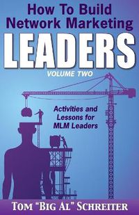 Cover image for How To Build Network Marketing Leaders Volume Two: Activities and Lessons for MLM Leaders