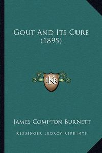 Cover image for Gout and Its Cure (1895)