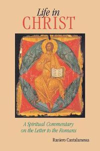 Cover image for Life in Christ: A Spiritual Commentary on the Letter to the Romans