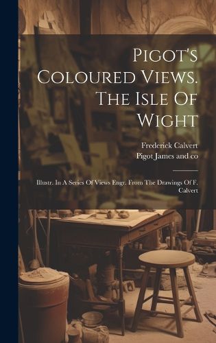 Cover image for Pigot's Coloured Views. The Isle Of Wight