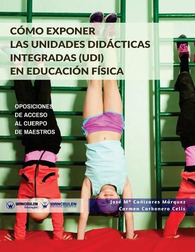 C mo Exponer Las Unidades Did cticas Integradas (Udi) En Educaci n F sica: Oposiciones de Acceso Al Cuerpo de Maestros