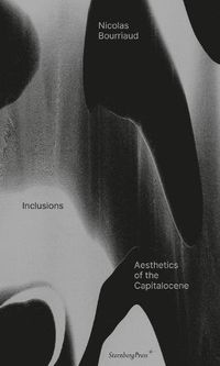 Cover image for Inclusions: Aesthetics of the Capitalocene