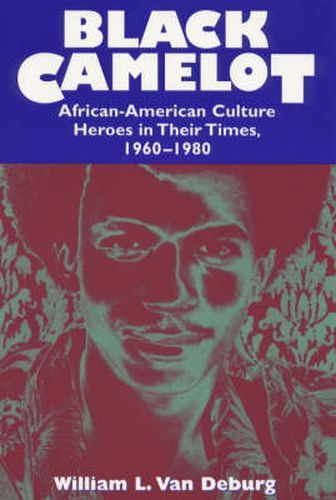 Cover image for Black Camelot: African-American Culture Heroes in Their Times, 1960-80