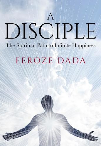 Cover image for A Disciple: The Spiritual Path to Infinite Happiness