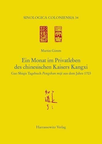 Ein Monat Im Privatleben Des Chinesischen Kaisers Kangxi: Gao Shiqis Tagebuch Pengshan Miji Aus Dem Jahre 1703