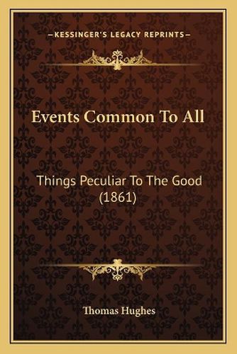 Events Common to All: Things Peculiar to the Good (1861)