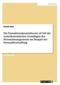 Cover image for Die Transaktionskostentheorie als Teil der soziooekonomischen Grundlagen des Personalmanagements am Beispiel der Personalbeschaffung