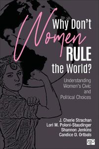 Cover image for Why Don't Women Rule the World?: Understanding Women's Civic and Political Choices