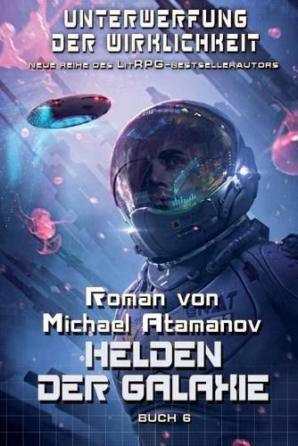 Cover image for Helden der Galaxie (Unterwerfung der Wirklichkeit Buch 6): LitRPG-Serie