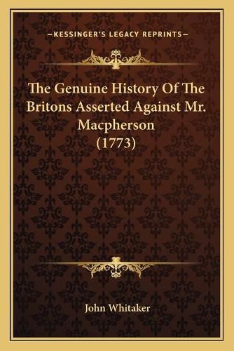 The Genuine History of the Britons Asserted Against Mr. MacPherson (1773)