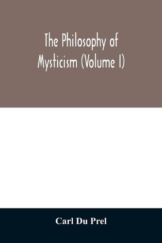 Cover image for The philosophy of mysticism (Volume I)